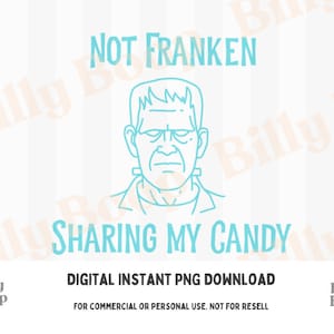 Frankenstein Design | Not Franken Sharing my Candy | Halloween Sublimations, Shirt Design PNG, Sublimation Downloads