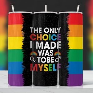 The only choice i made LGBT quote Tumbler Design | Sublimation Designs Downloads - Skinny 20oz tumbler PNG | Gay Pride Tumbler wrap design