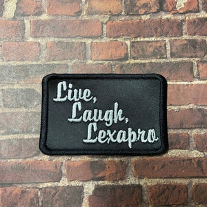 Live, Laugh, Lexapro (Customize to your med) Iron on or Sew on Patch | Individual Sarcastic Badges for Jackets, Bookbags, Jeans, etc.