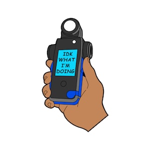May include: Cartoon illustration of a black and blue device with a circular lens, held in a brown hand. The device's screen displays the text "IDK WHAT I'M DOING" in white and blue.