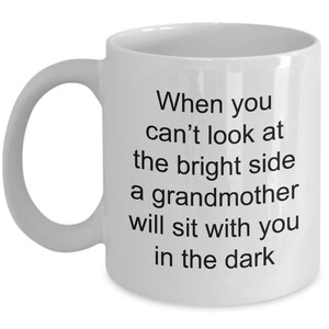 A grandmother will sit with you in the dark Grandma coffee mug | Best grandma gift | Grandmother gift | Future grandma mug |11 oz. white mug