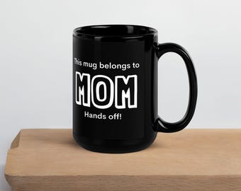 Funny Mom Coffee Cup: Hands Off! Mother's Day Mug, 11 oz. Black Ceramic