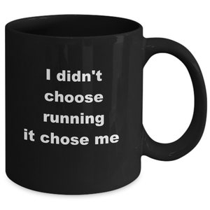 Gift for Runner: I didn't choose running 11 ounce black mug