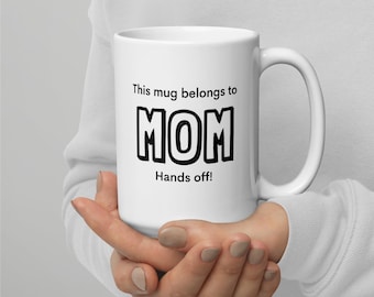 Funny Mom Coffee Cup: Hands Off! Mother's Day Mug, 11 oz. White Ceramic