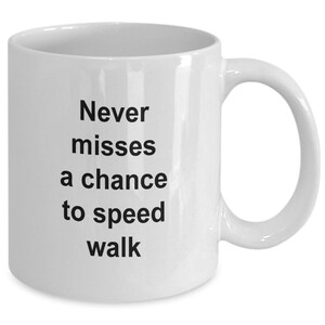 Never misses a chance to speed walk Speed walking coffee mug |Gift for speed walker |Gift idea for friend |Exercise mug | 11 ounce white mug