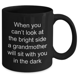 A grandmother will sit with you in the dark Grandma coffee mug | Best grandma gift | Grandmother gift | Future grandma mug |11 oz. black mug