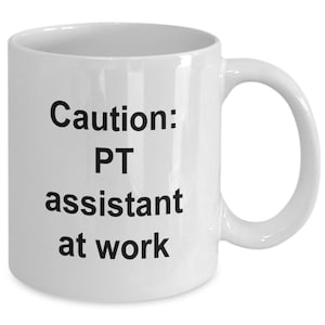 Caution PT assistant at work | Part-time assistant coffee mug | Part-time assistant thank you gift | Assistant gift idea | 11 oz. white mug