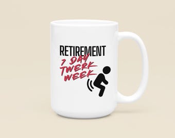 Funny Retirement Mug, 7 Day Twerk Week Joke Cup, Coworker Gag Gift, Office Humor