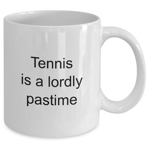 Tennis is a lordly pastime | Tennis coffee mug | Tennis coffee mug gift | Tennis lover mug | Gift for tennis players | 11 oz. white mug