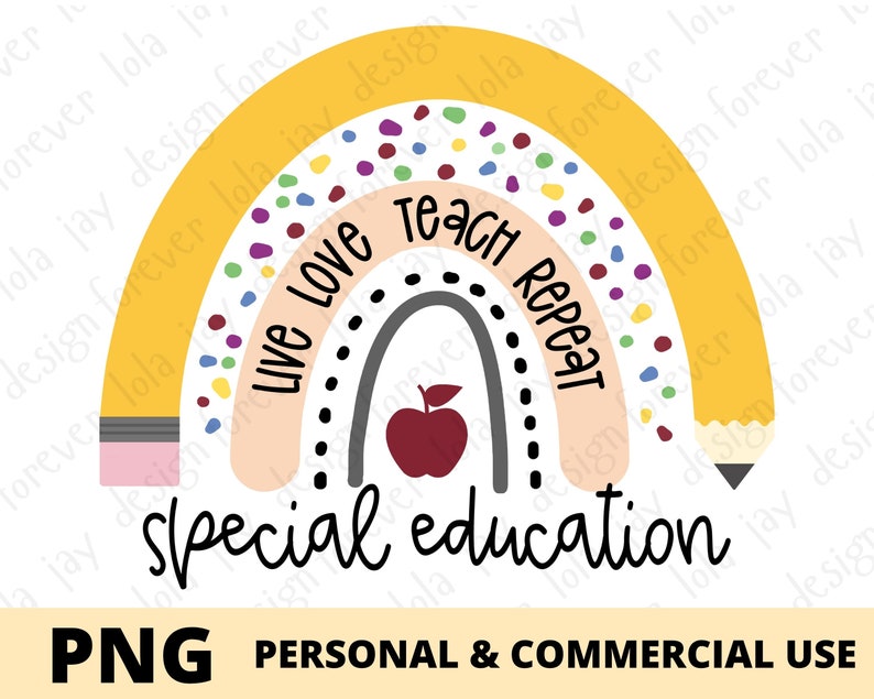 May include: A rainbow-colored graphic with the text "Live Love Teach Repeat" and "Special Education" in black lettering. The rainbow is made of a yellow pencil, a peach-colored arc, a gray arc, and a red apple.