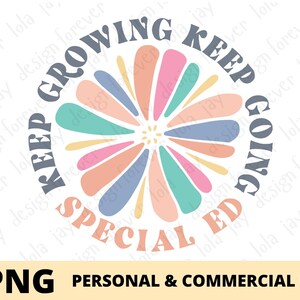 Inspirational Special Education Teacher PNG Sublimation, Special Ed Teacher Design, SPED Teacher Png, Keep Growing Keep Going Png Print File