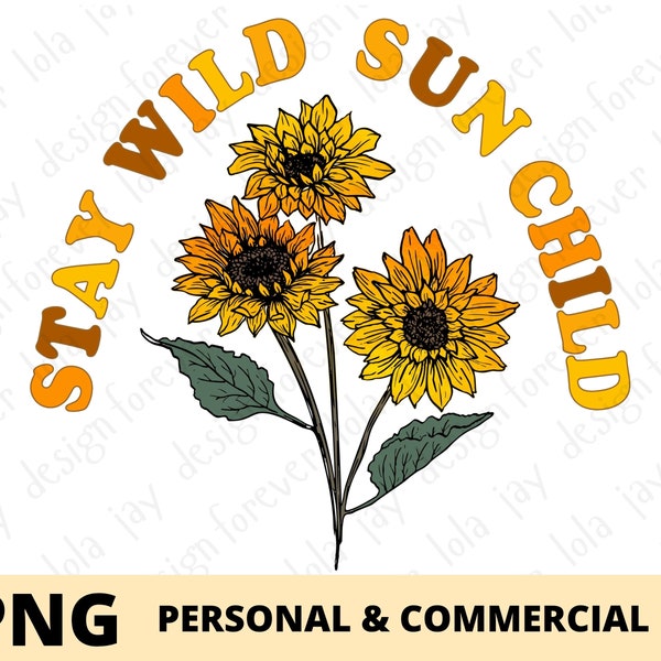 Sunflower Sublimation Png, Inspirational Stay Wild Sun Child Design Print File, Hippie Designs Sayings Sublimation, Png File POD Commercial,