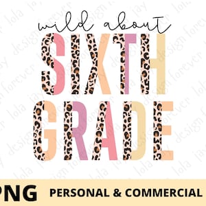 Wild About Sixth Grade Png Sublimation, 6th Grade Png, Sixth Grade Teacher Sublimation, Back to School Design, Split Leopard Print Design