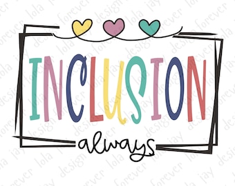 Inclusion Always PNG Special Education PNG Design Autism Awareness SPED teacher png Neurodiversity png Inclusion Matters Inclusion Png