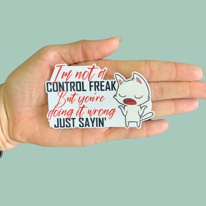 I'm not a control freak but you're doing it wrong just sayin Vinyl Sticker, Water Resistant, Funny Stickers