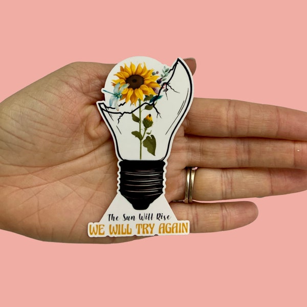 The Sun Will Rise We Will Try Again, Vinyl Water Resistant Sticker, Water Bottle Sticker, Laptop Sticker, Notebook Sticker