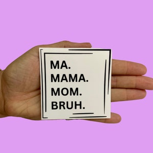 Ma Mama Mom Bruh, Vinyl Sticker, Water Resistant Sticker, Laptop Sticker, Water bottle Sticker