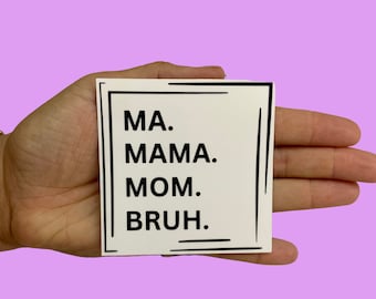 Ma Mama Mom Bruh, Vinyl Sticker, Water Resistant Sticker, Laptop Sticker, Water bottle Sticker