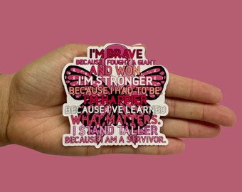 I'm Brave Because I Fought a Giant and Won. I'm Strong Because I Had to Be. I'm Happier..., Vinyl Sticker, Water Resistant Sticker