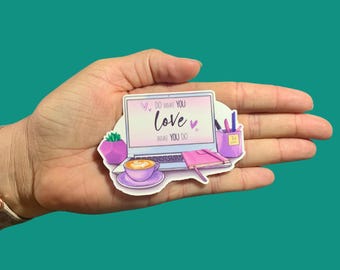 Do what you love what you do, Vinyl Water Resistant Sticker, Laptop Sticker, Water bottle Sticker