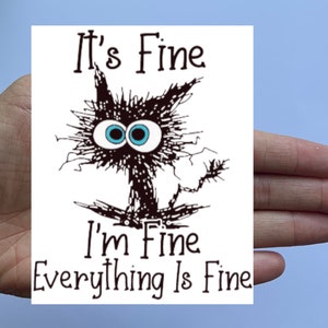 It's Fine, I'm Fine, Everything is Fine Magnet, 4"x5" in size, fridge magnet, funny magnet, cat magnet, housewarming gift, mom gift