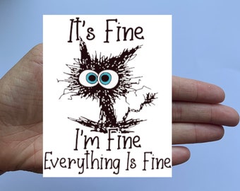 It's Fine, I'm Fine, Everything is Fine Magnet, 4"x5" in size, fridge magnet, funny magnet, cat magnet, housewarming gift, mom gift