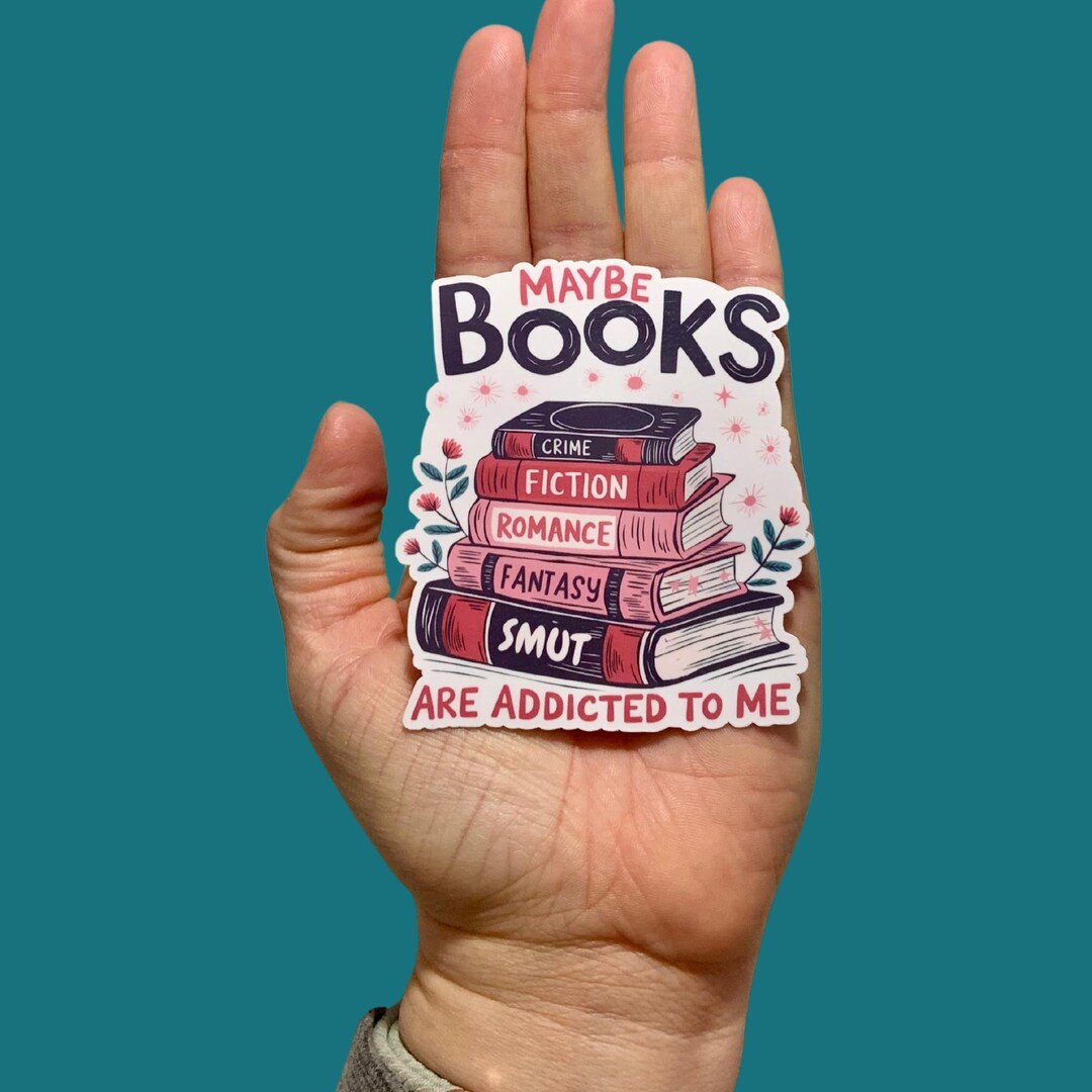 Maybe Books Are Addicted to Me, Vinyl Sticker, Water Resistant Sticker ...