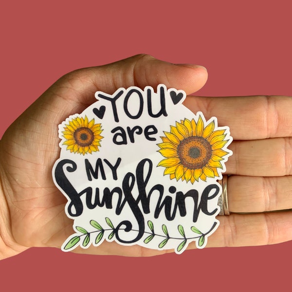 You Are My Sunshine, Sunflower Stickers, Vinyl Sticker, Water Resistant Sticker