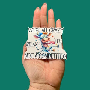 We&#39;re all crazy relax it&#39;s not a competition, Vinyl Water Resistant Sticker, Funny, Water bottle, Notebook, Laptop