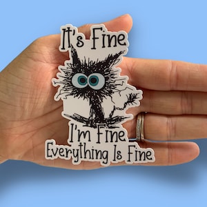 It&#39;s Fine, I&#39;m Fine, Everything is Fine sticker, Funny Sticker, Cat Sticker, Water bottle, Notebook Sticker, Laptop Sticker, Water Resistant