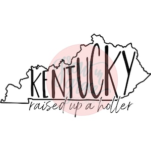 Kentucky KY Raised up a holler Sublimation Digital Download Design Tshirt 606 PNG Transparent Background Ready to Print Clipart