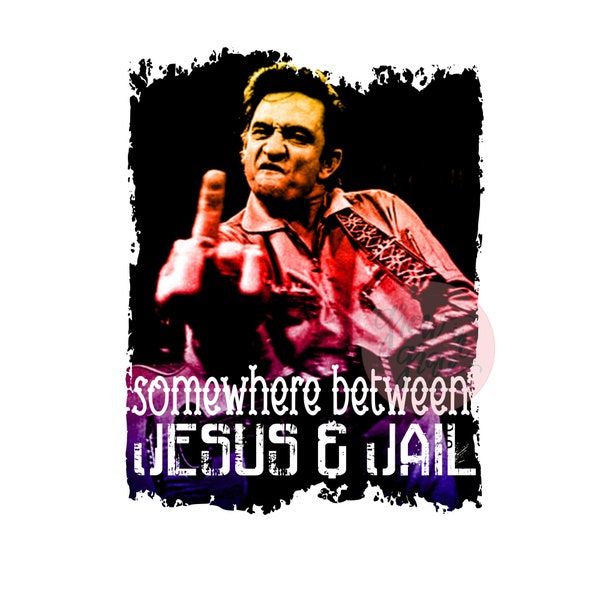 Johnny Cash Somewhere between Jesus and Jail Sublimation PNG Digital Download