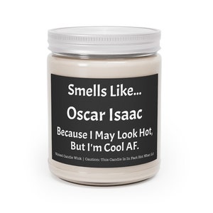 Oscar Isaac Aromatherapy Candles, 9oz | Smells Like... Oscar Isaac, Because I May Look Hot, But I'm Cool AF | Celebrity Prayer