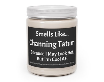 Channing Tatum Aromaterapia Velas, 9oz / Huele a... Channing Tatum, porque puedo parecer caliente, pero soy genial AF / Celebrity Prayer Cand