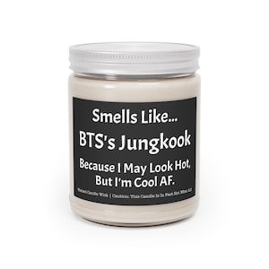 BTS's Jungkook Aromatherapy Candles, 9oz | Smells Like... BTS's Jungkook, Because I May Look Hot, But I'm Cool AF | Celebrity Prayer Candle