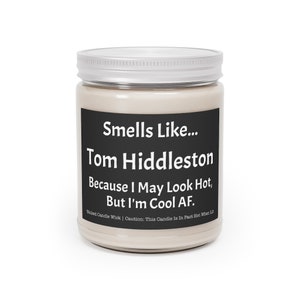 Tom Hiddleston Aromatherapy Candles, 9oz | I May Look Hot, But I'm Cool AF | Smells Like... Tom Hiddleston | Celebrity Crush