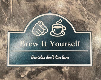 Brew It Yourself: Baristas Don&#39;t Live Here | Coffee Bar Sign | Kitchen Home Decor