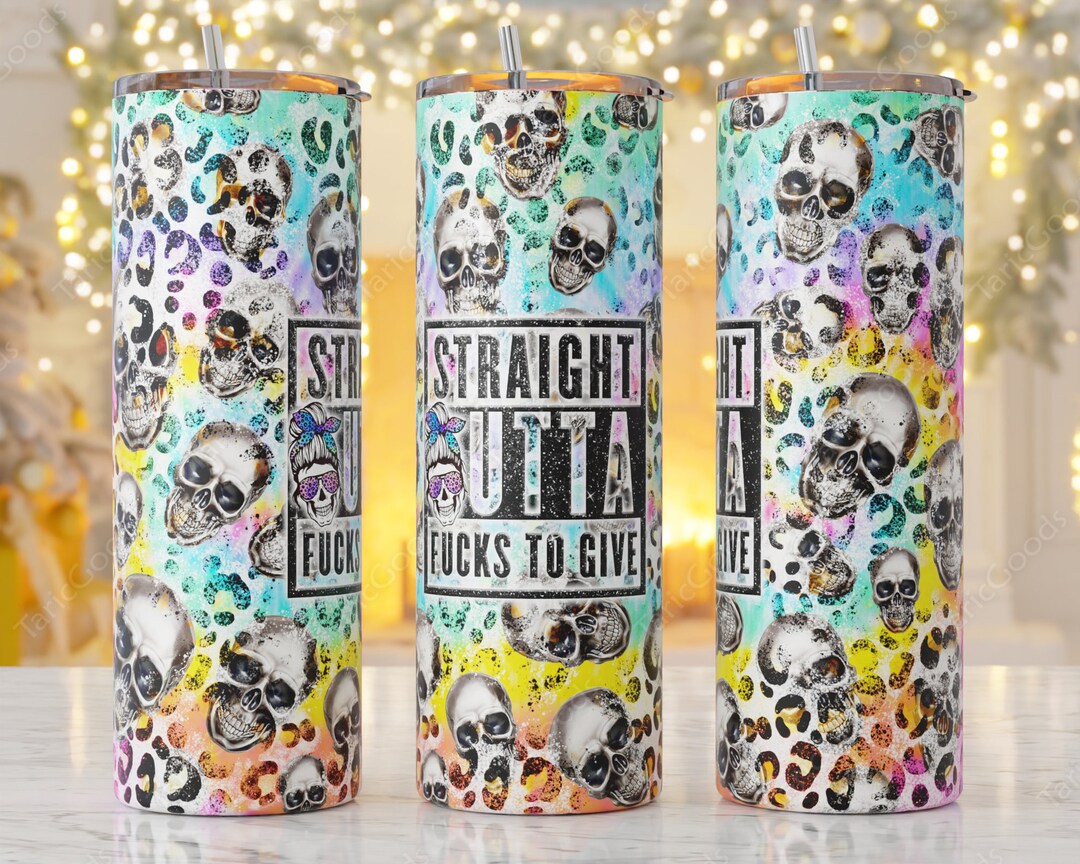 Straight Outta Fucks to Give Tumbler Wrap, 20oz Skinny Tumbler Png, Sublimation Designs, Messy