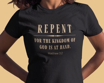 Repent for the Kingdom of God is at hand - Unisex Christian T-Shirt, Repent shirt, Fundamental clothing, Bible Verse