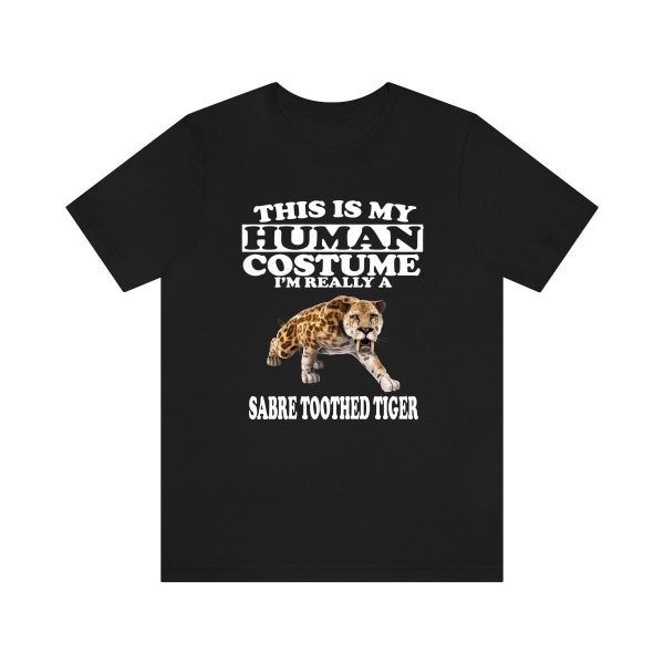 This Is My Human Costume I'm Really A Sabre Toothed Tiger Shirt, Tiger Lover Shirt, Tiger Shirt, Tiger Funny Gift, Adult Kids Shirt