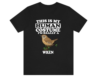 This Is My Human Costume I&#39;m Really A Wren Bird Shirt, Wren Lover Shirt, Wren Shirt, Funny Birding Gift, Animal Adult Kids