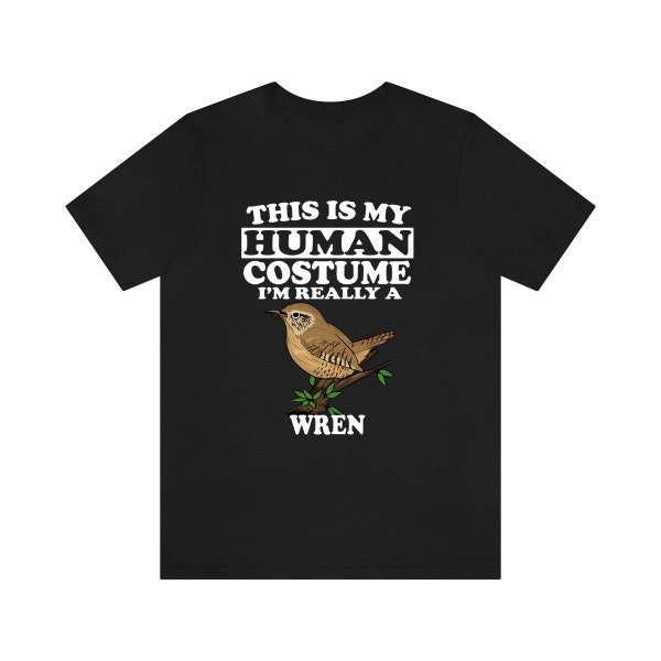 This Is My Human Costume I'm Really A Wren Bird Shirt, Wren Lover Shirt, Wren Shirt, Funny Birding Gift, Animal Adult Kids