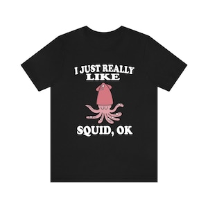 I Just Really Like Squids Shirt, Squid Lover Shirt, Squid Shirt, Squid Lover Gift, Squid Boy Girl T-Shirt