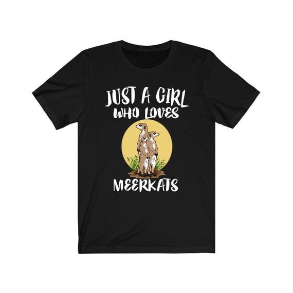 Just A Girl Who Loves Meerkats T-Shirt Funny Meerkat Tee Just A Girl Who Loves Meerkats T-Shirt Funny Meerkat Tee