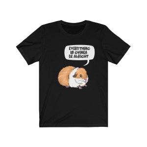 Everything is Guinea Be Alright Cute Guinea Pig Shirt, Guinea Pig Owner Shirt, Guinea Pig Lover Gift, Guinea Pig Tee, Animal Shirt
