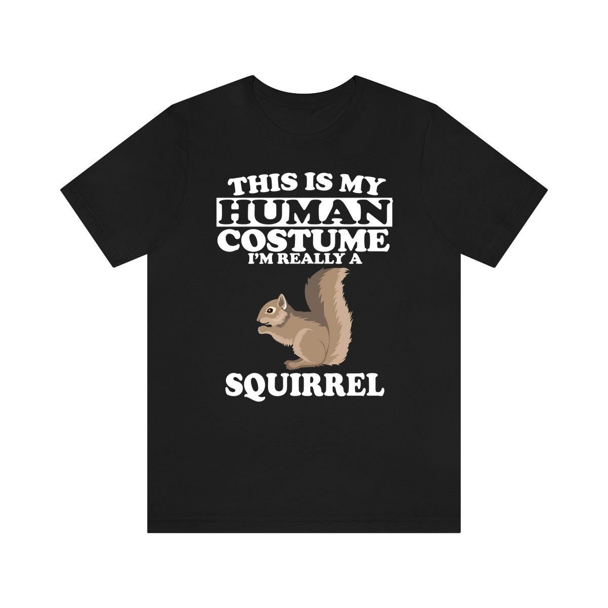 This Is My Human Costume I'm Really A Squirrel T-Shirt This Is My Human Costume I'm Really A Squirrel T-Shirt