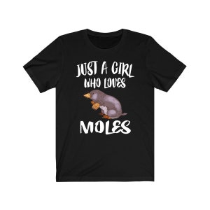 Just A Girl Who Loves Moles Shirt, Mole Lover Shirt, Mole Lover Gift, Cute Mole Gift, Animal Lover Shirt, Adult Toddler Kids Gift T-Shirt