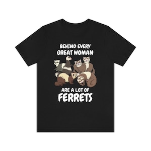 Behind Every Great Women Are A Lot Of Ferrets Shirt, Ferret Lover Shirt, Funny Ferret Shirt, Ferret Owner Gift, Animal Ferret Girl Shirt
