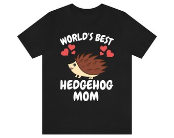 World's Best Hedgehog Mom Shirt, Hedgehog Lover Gift