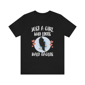 Just A Girl Who Loves Bald Eagles Bird Shirt, Bald Eagle Lover Shirt, Birding Shirt, Eagle Shirt, Animal Adult Kids T-Shirt